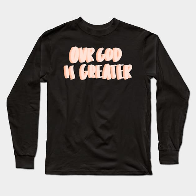 Our God is greater Long Sleeve T-Shirt by canderson13